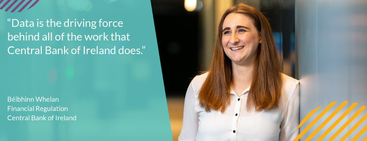 "Data is the driving force behind all of the work that Central Bank of Ireland does" – Béibhinn Whelan "Data is the driving force behind all of the work that Central Bank of Ireland does" – Béibhinn Whelan