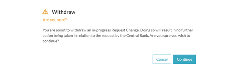 A popup message with text “Are you sure you want to withdraw this Request Change?”. Shows “Continue” and “Cancel” buttons.