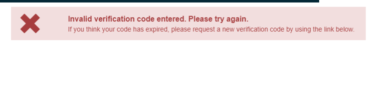 Error message stating “Invalid verification code entered. Please try again. If you think your code has expired, please request a new verification code by using the link below”.